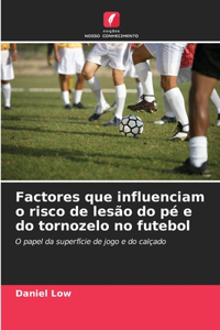 Factores que influenciam o risco de lesão do pé e do tornozelo no futebol