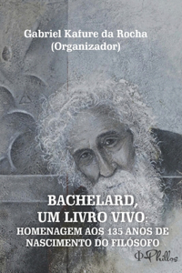 Bachelard, Um Livro Vivo