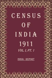Census Of India 1911: India - Tables Volume Book 2 Vol. I, Pt. 2