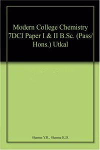 Modern College Chemistry 7DCI Paper I & II B.Sc. (Pass/Hons.) Utkal