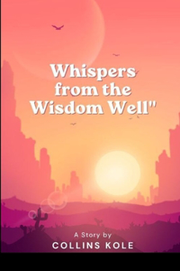 Whispers from the Wisdom Well