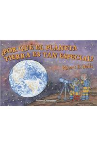 Por Que El Planeta Tierra Es Tan Especial?