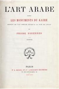 L'Art Arabe d'Après Les Monuments Du Kaire Depuis Le Viie Siècle Jusqu'à La Fin Du Xviiie (Paris, A. Morel Et Cie, 1869--1877)