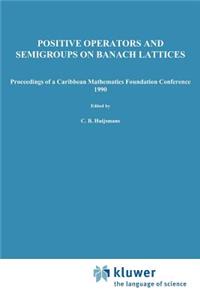 Positive Operators and Semigroups on Banach Lattices