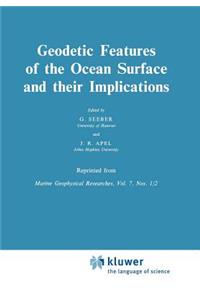 Geodetic Features of the Ocean Surface and Their Implications