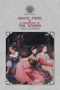 White Fang & A Daughter of the Snows