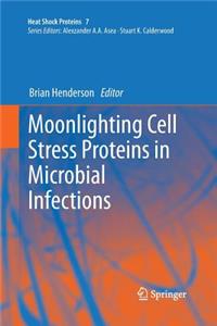 Moonlighting Cell Stress Proteins in Microbial Infections