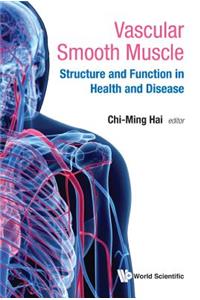 Vascular Smooth Muscle: Structure and Function in Health and Disease