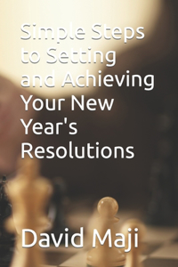 Simple Steps to Setting and Achieving Your New Year's Resolutions