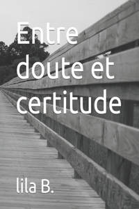 Entre doute et certitude