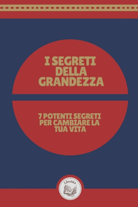 I Segreti Della Grandezza