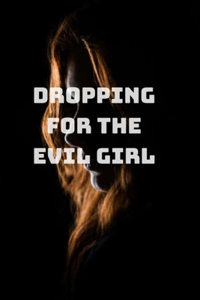 dropping for the evil girl