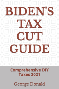 Biden's Tax Cut Guide: Comprehensive DIY Taxes 2021