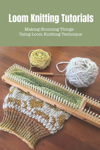 Loom Knitting Tutorials