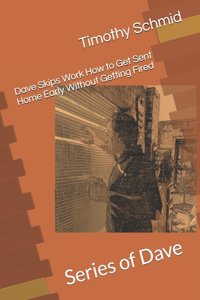 Dave Skips Work How to Get Sent Home Early Without Getting Fired