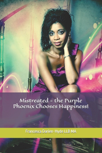 Mistreated - the Purple Phoenix Chooses Happiness!