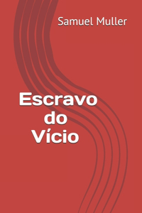 Escravo do Vício