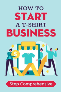 How To Start A T-Shirt Business