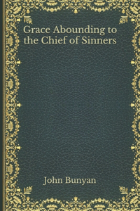 Grace Abounding to the Chief of Sinners