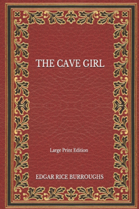 The Cave Girl - Large Print Edition