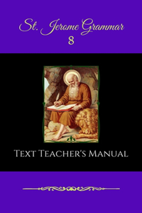 St. Jerome Grammar 8 Text Teacher's Manual