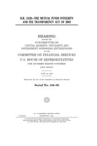 H.R. 2420, the Mutual Funds Integrity and Fee Transparency Act of 2003