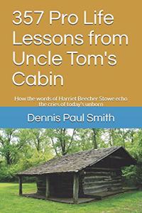 357 Pro Life Lessons from Uncle Tom's Cabin: How the words of Harriet Beecher Stowe echo the cries of today's unborn