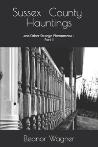 Sussex County Hauntings and Other Strange Phenomena