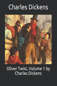 Oliver Twist, Volume 1 by Charles Dickens