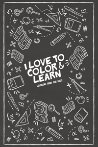 I Love To Color and Learn Coloring Book For Kids