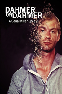 Dahmer On Dahmer A Serial Killer Speaks