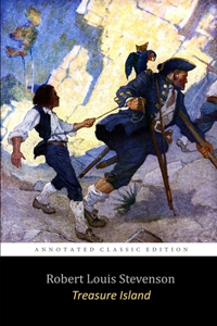 Treasure Island By Robert Louis Stevenson (A Pirates Treasure Hunt) Annotated Unabridged Edition