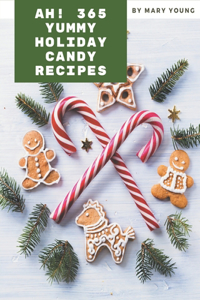 Ah! 365 Yummy Holiday Candy Recipes