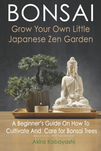 BONSAI - Grow Your Own Little Japanese Zen Garden