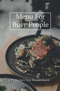 Menu For Busy People: 77 Recipes You Should Know: Healthy Weeknight Dinners