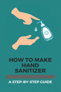 How to Make Hand Sanitizer