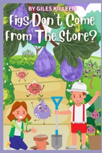 Figs Don't Come From The Store?