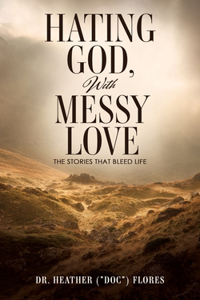 Hating God, With Messy Love