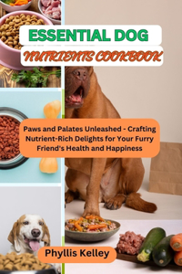 Essential Dog Nutrients Cookbook
