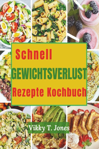 Schnellgewichtsverlust Rezepte Kochbuch: Machen Sie ganz einfach selbstgemachte, gesunde Mahlzeiten, um ein gesünderes Gewicht zu erreichen und ein gutes Leben zu führen