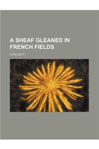 A Sheaf Gleaned in French Fields