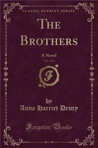 The Brothers, Vol. 1 of 2: A Novel (Classic Reprint)