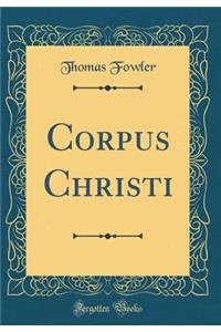 Corpus Christi (Classic Reprint)