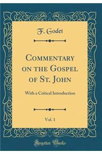 Commentary on the Gospel of St. John, Vol. 1: With a Critical Introduction (Classic Reprint)