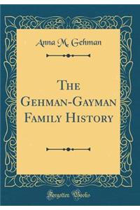 The Gehman-Gayman Family History (Classic Reprint)