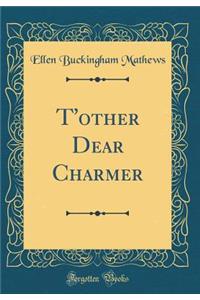 T'Other Dear Charmer (Classic Reprint)