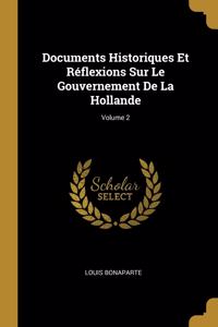 Documents Historiques Et Réflexions Sur Le Gouvernement De La Hollande; Volume 2