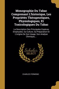 Monographie Du Tabac Comprenant L'historique, Les Propriétés Thérapeutiques, Physiologiques, Et Toxicologiques Du Tabac