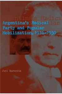 Argentina's Radical Party and Popular Mobilization, 1916-1930