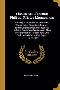 Thesaurus Librorum Philippi Pfister Monacensis